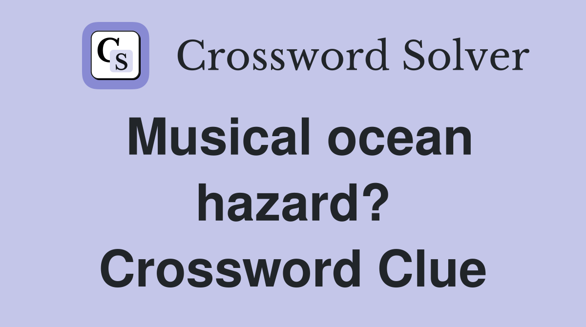 Musical ocean hazard? Crossword Clue