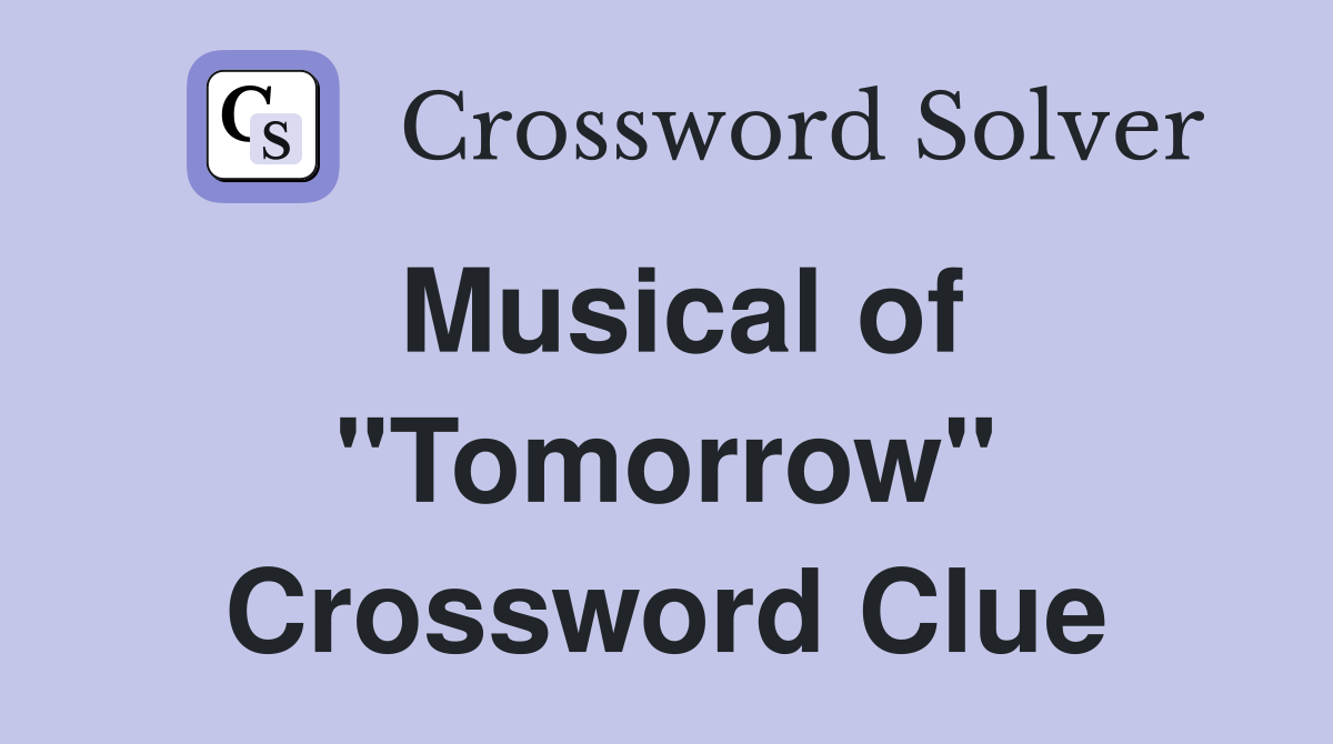 Musical of "Tomorrow" Crossword Clue