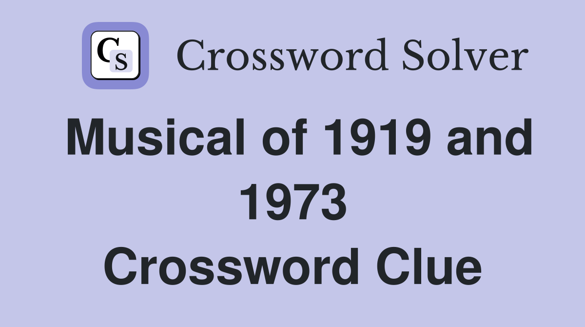 Musical of 1919 and 1973 Crossword Clue