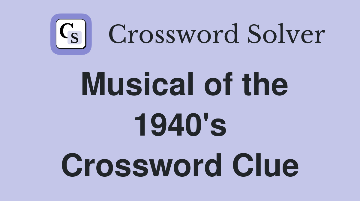 Musical of the 1940's Crossword Clue