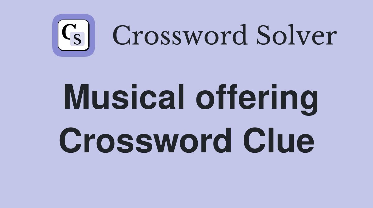 Musical offering Crossword Clue
