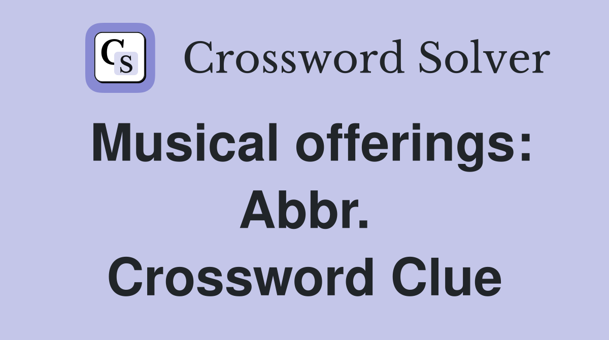 Musical offerings: Abbr. Crossword Clue