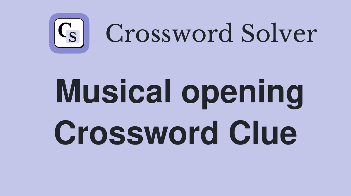 Musical opening Crossword Clue