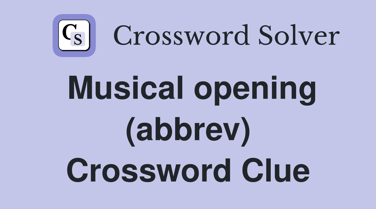 Musical opening (abbrev) Crossword Clue