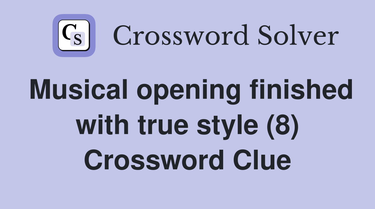Musical opening finished with true style (8) Crossword Clue