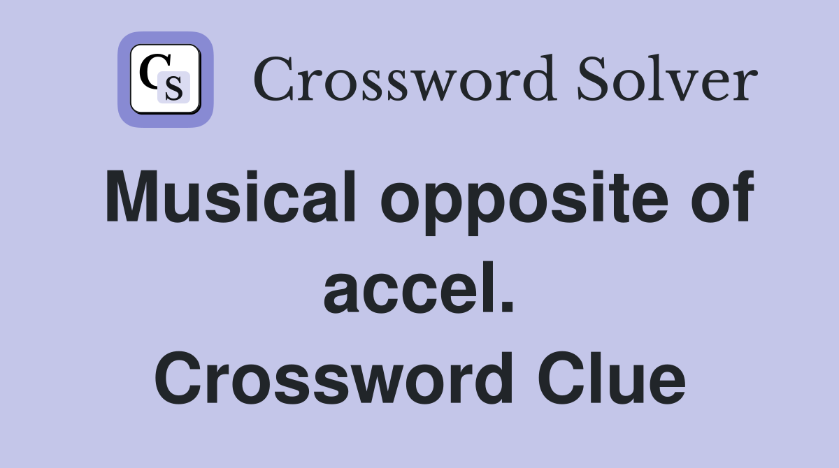 Musical opposite of accel. Crossword Clue