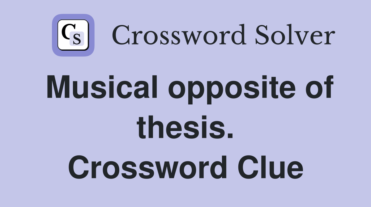 Musical opposite of thesis. Crossword Clue