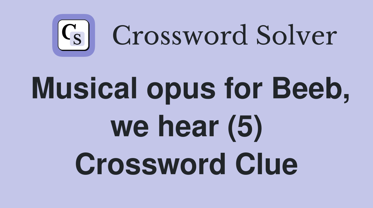 Musical opus for Beeb, we hear (5) Crossword Clue