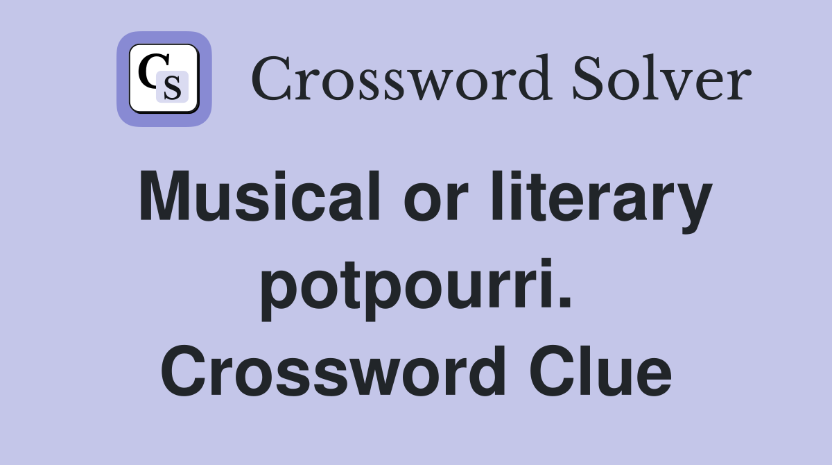 Musical or literary potpourri. Crossword Clue