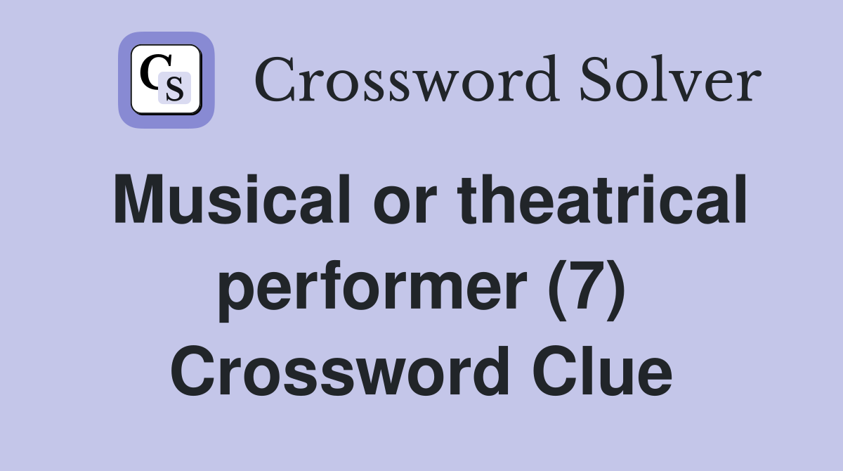 Musical or theatrical performer (7) Crossword Clue