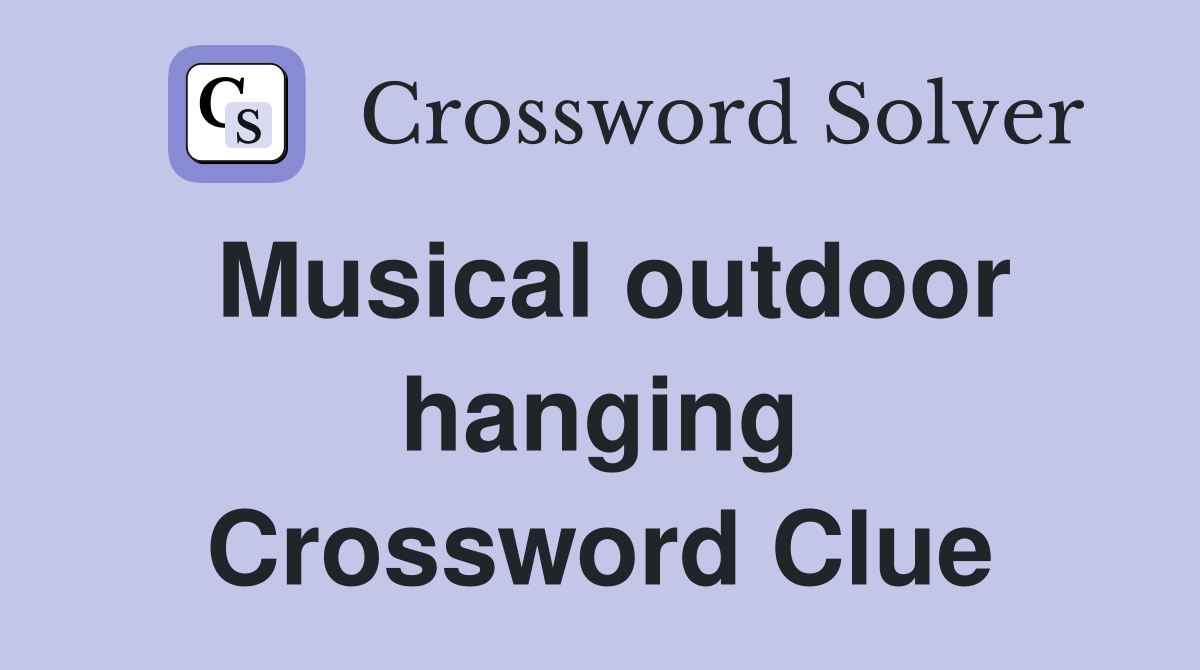 Musical outdoor hanging Crossword Clue