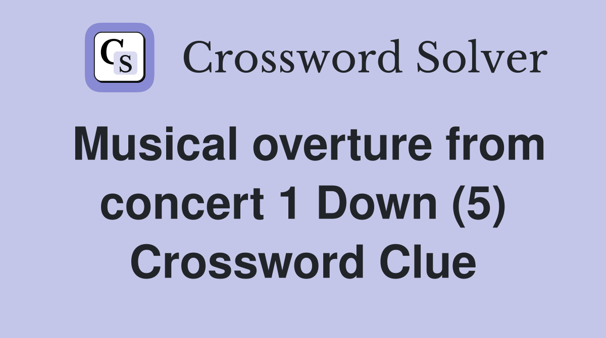 Musical overture from concert 1 Down (5) Crossword Clue