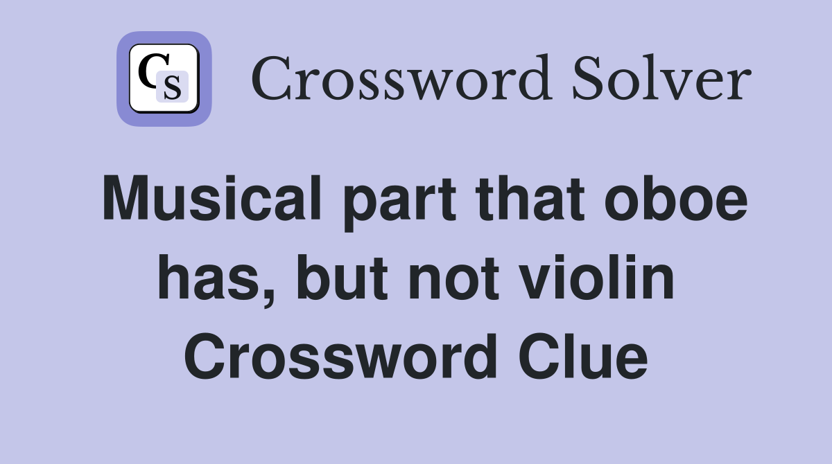 Musical part that oboe has, but not violin Crossword Clue