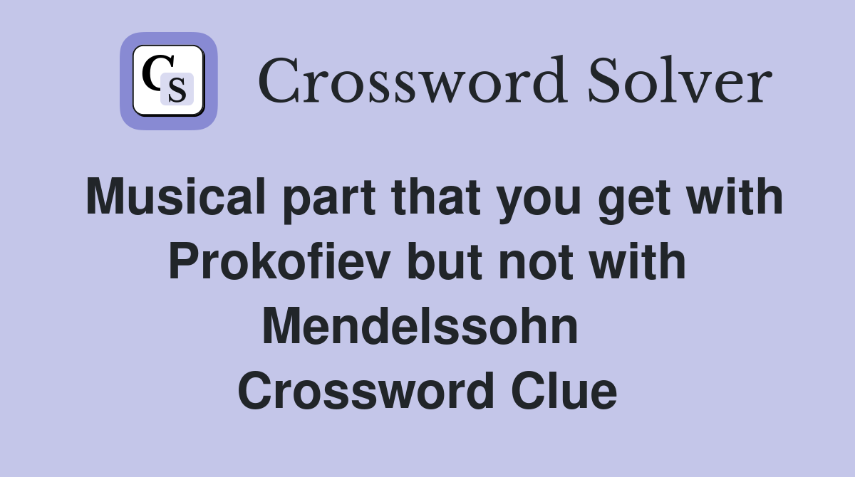 Musical part that you get with Prokofiev but not with Mendelssohn  Crossword Clue