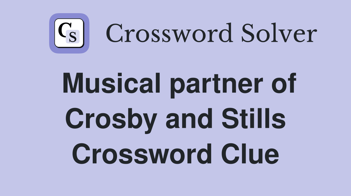 Musical partner of Crosby and Stills Crossword Clue