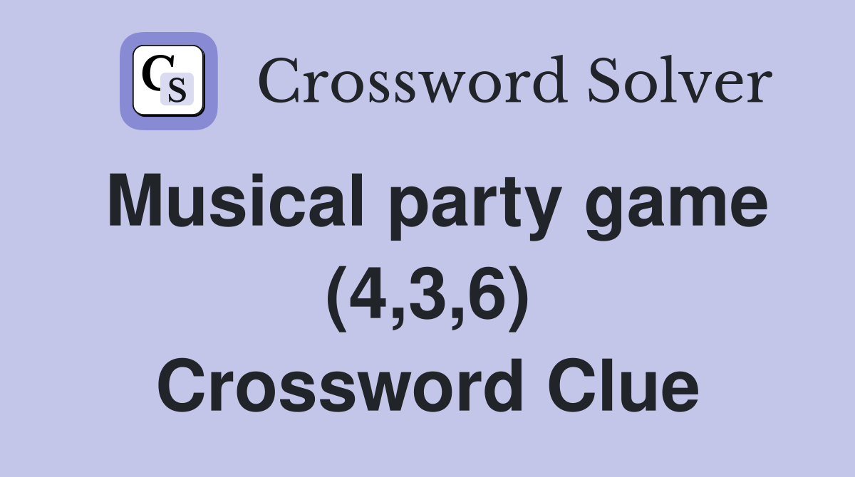 Musical party game (4,3,6) Crossword Clue