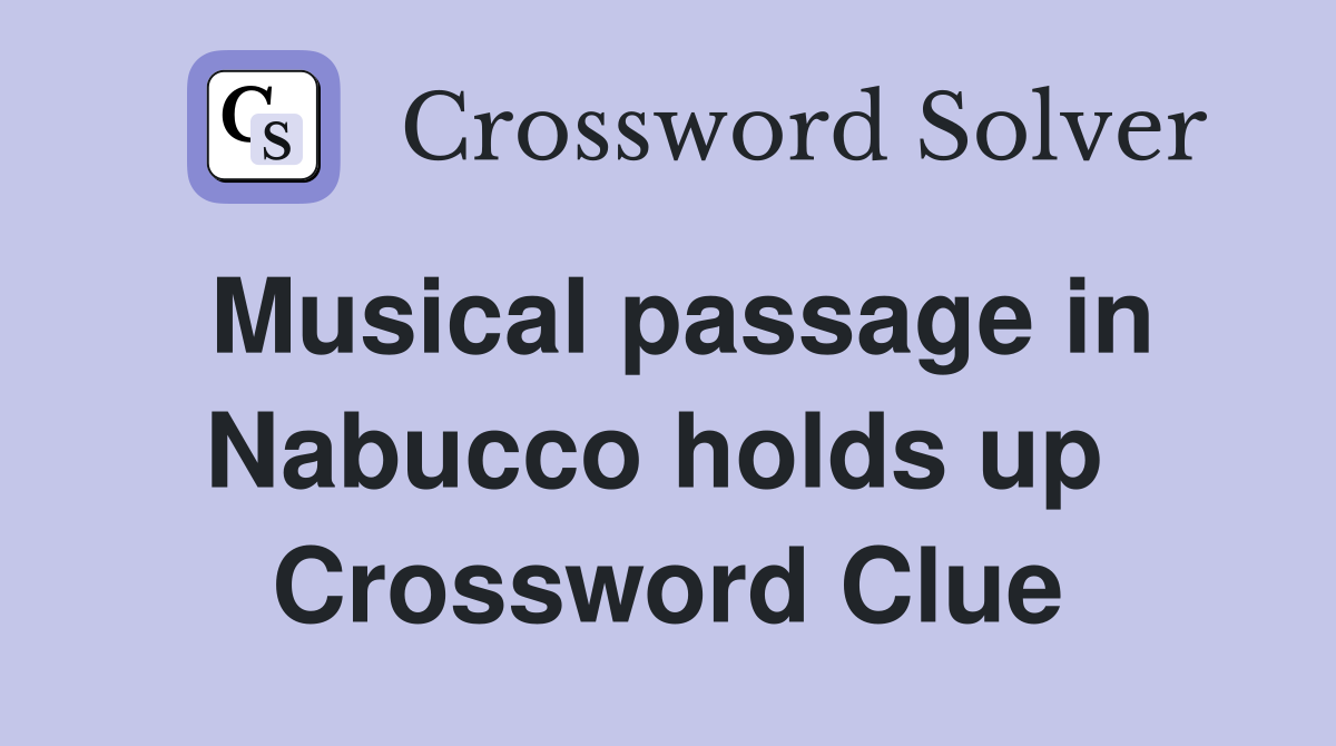 Musical passage in Nabucco holds up  Crossword Clue
