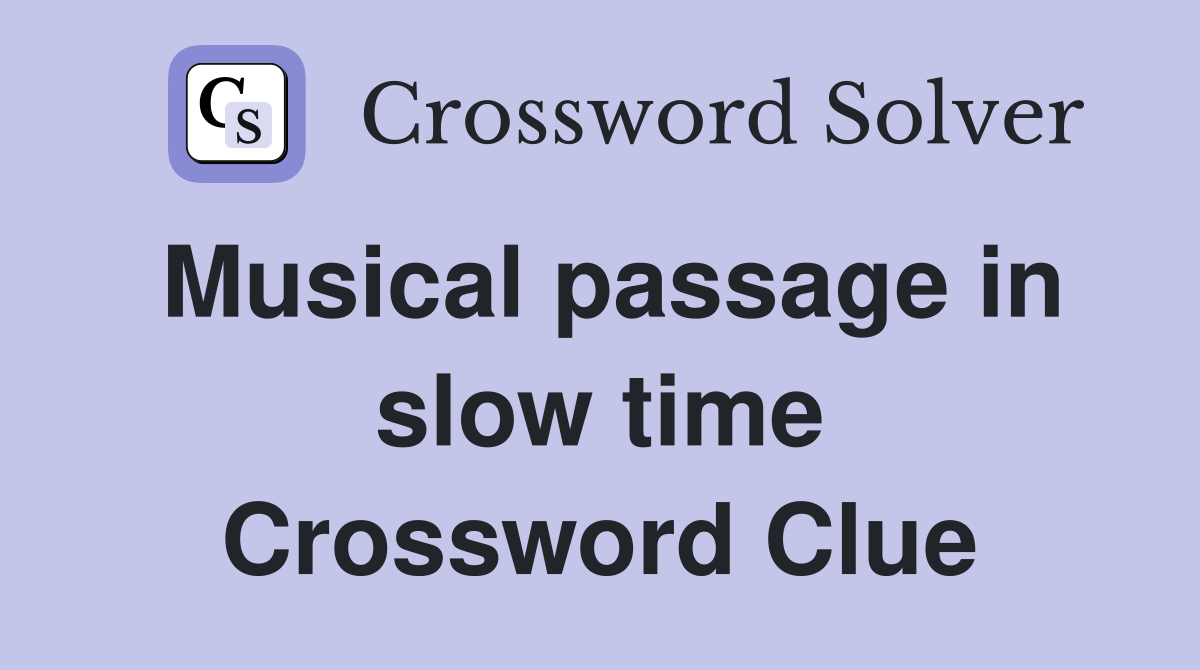 Musical passage in slow time Crossword Clue