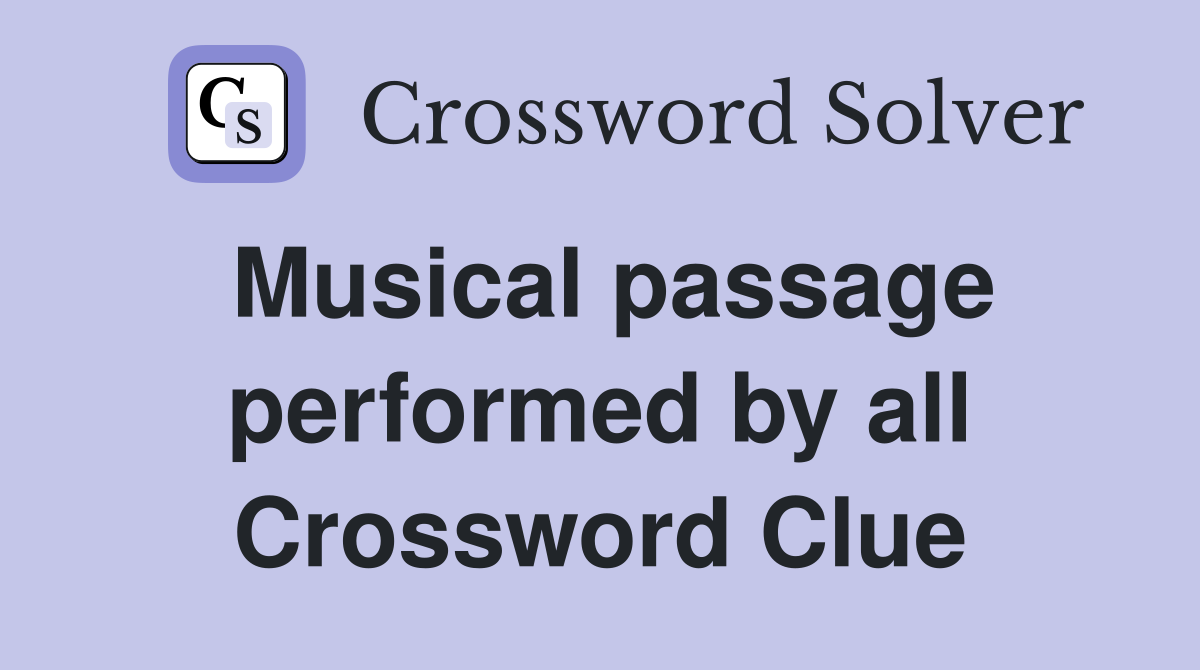 Musical passage performed by all Crossword Clue