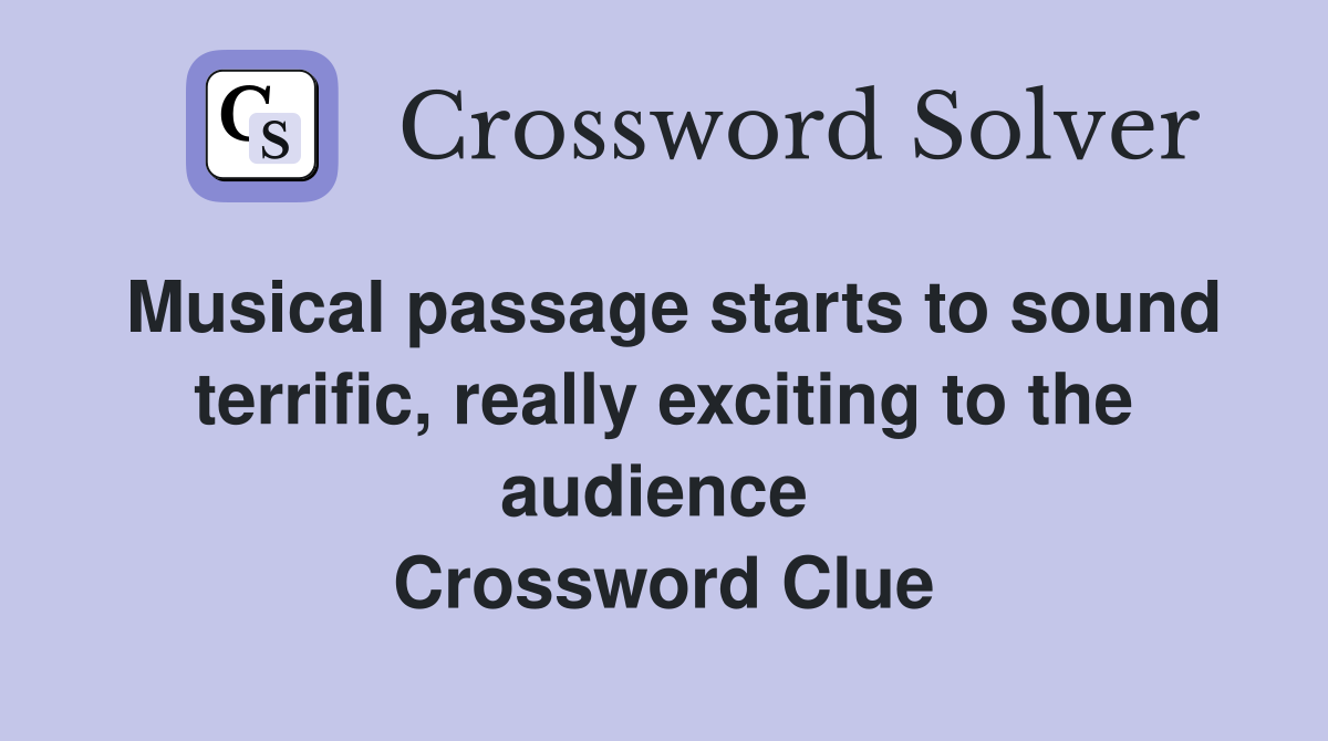 Musical passage starts to sound terrific, really exciting to the audience  Crossword Clue