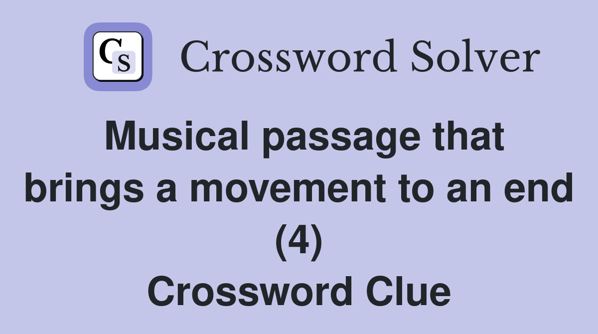 Musical passage that brings a movement to an end (4) Crossword Clue