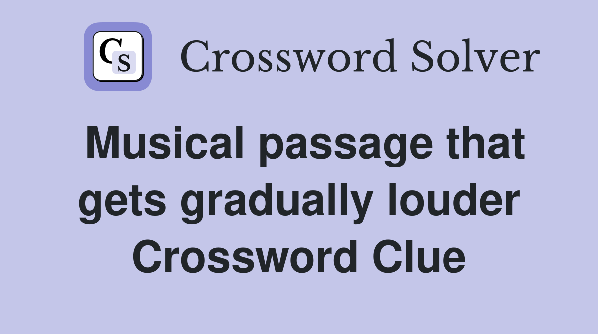 Musical passage that gets gradually louder Crossword Clue