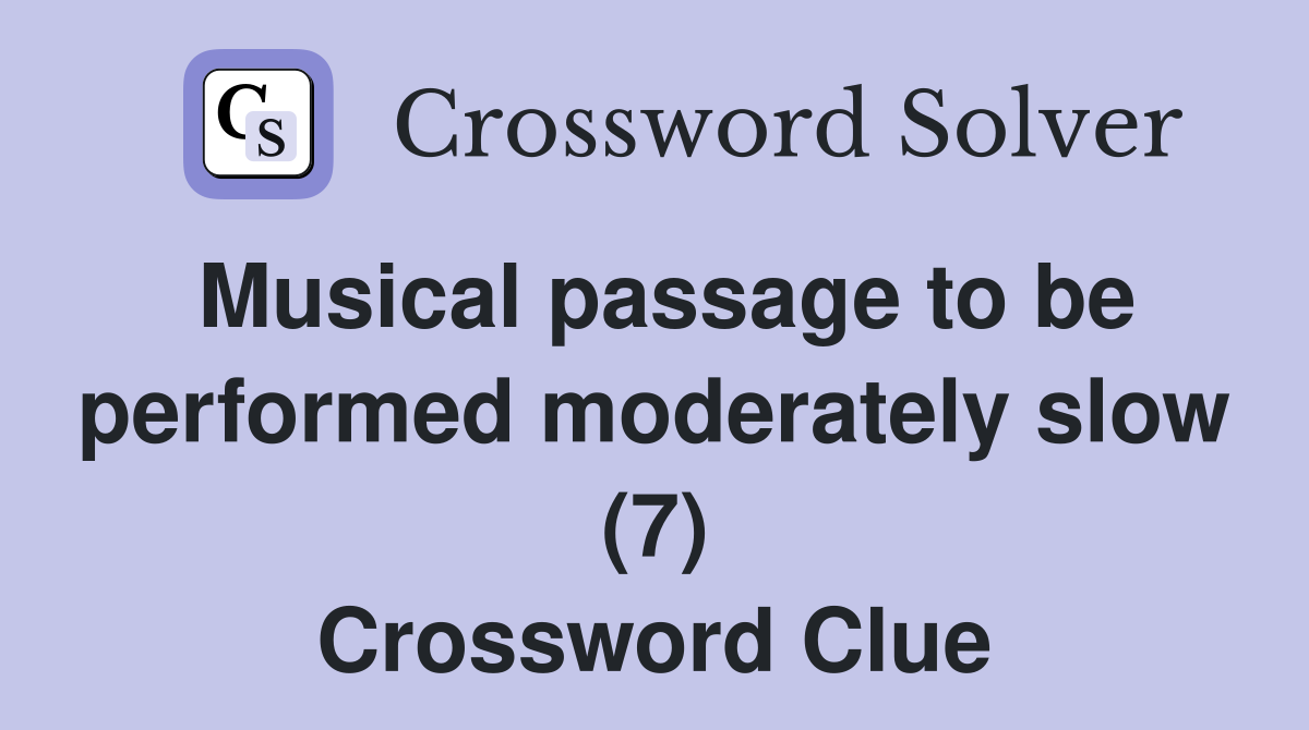 Musical passage to be performed moderately slow (7) Crossword Clue