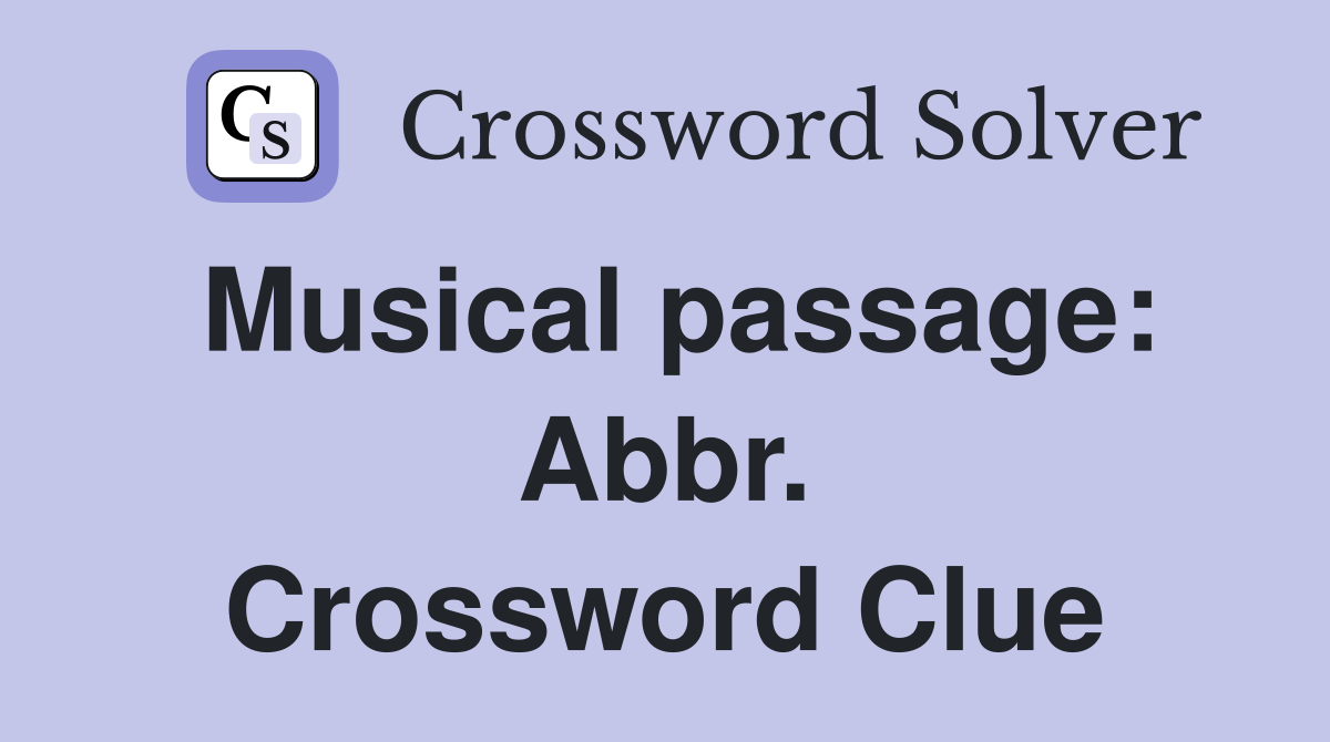Musical passage: Abbr. Crossword Clue