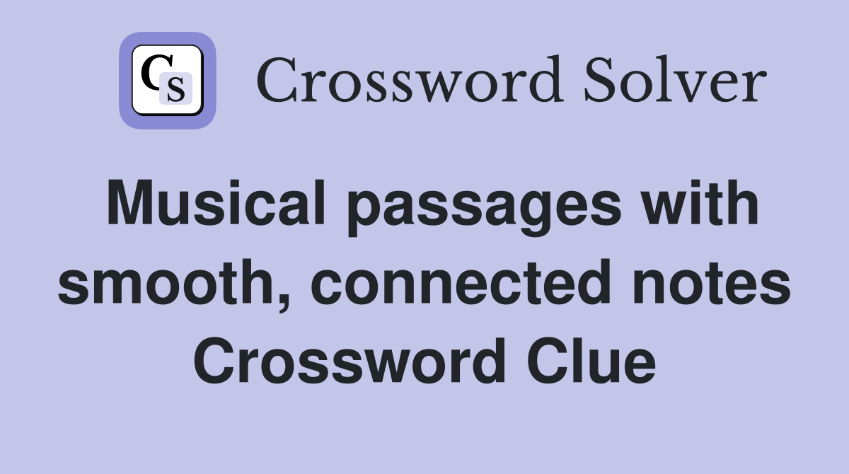 Musical passages with smooth, connected notes Crossword Clue