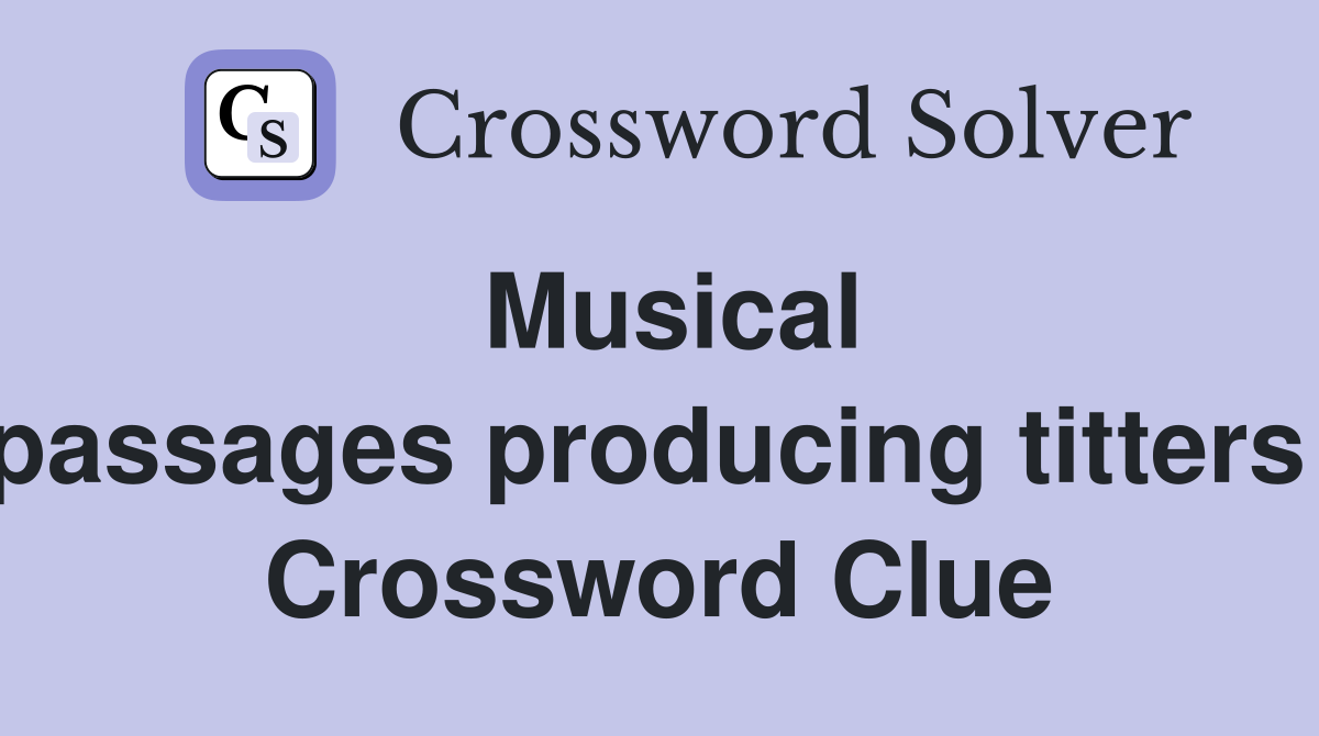 Musical passages producing titters  Crossword Clue
