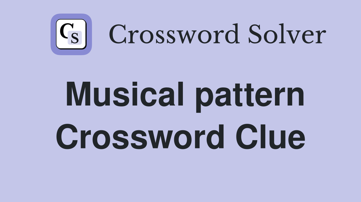 Musical pattern Crossword Clue