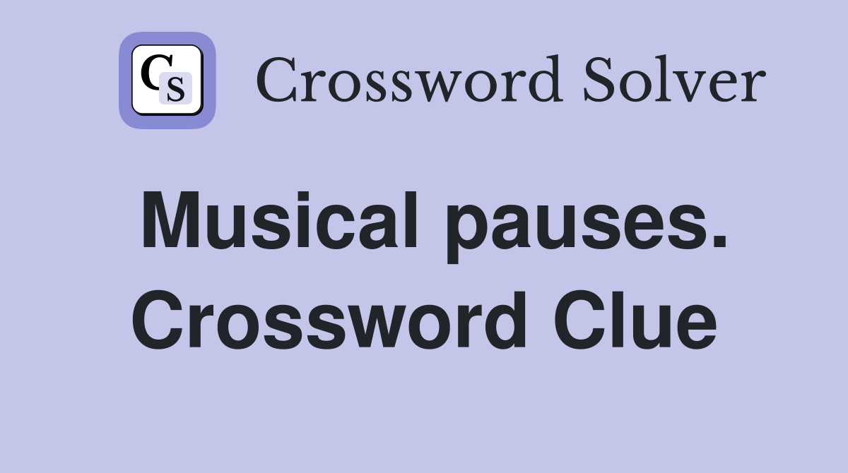 Musical pauses. Crossword Clue