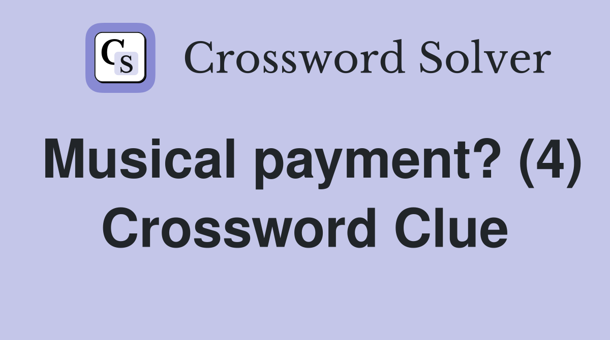 Musical payment? (4) Crossword Clue