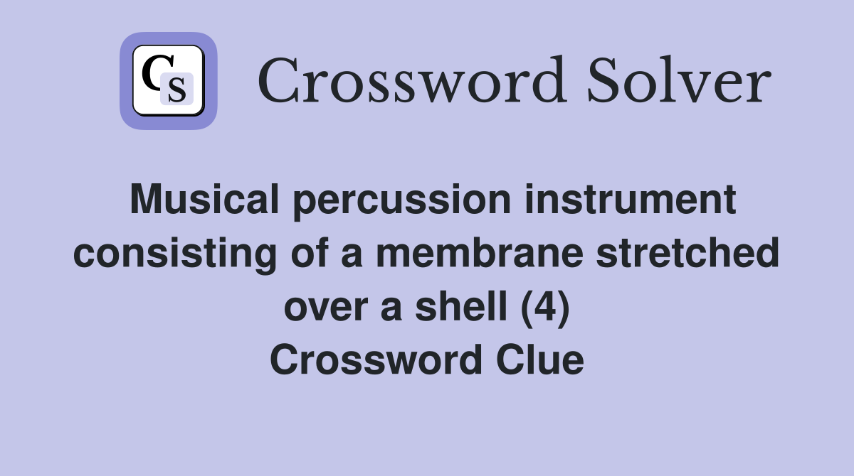 Musical percussion instrument consisting of a membrane stretched over a shell (4) Crossword Clue