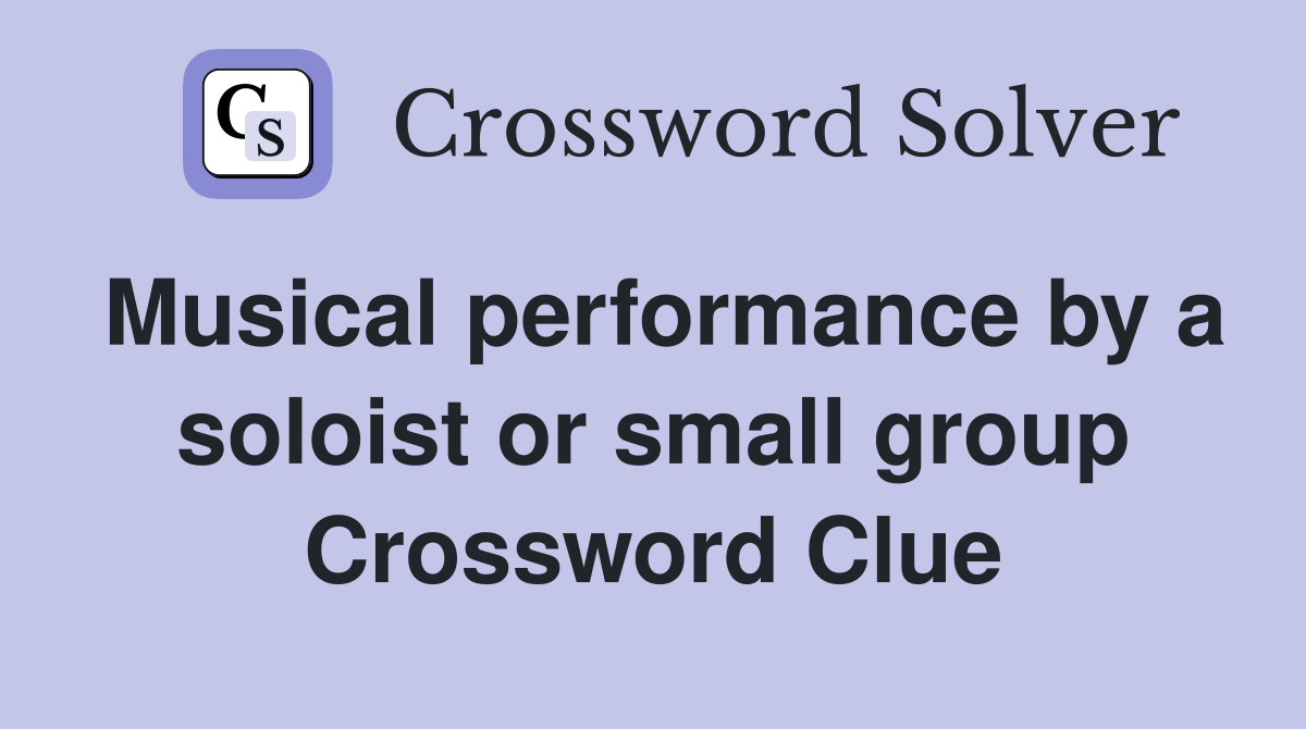 Musical performance by a soloist or small group Crossword Clue