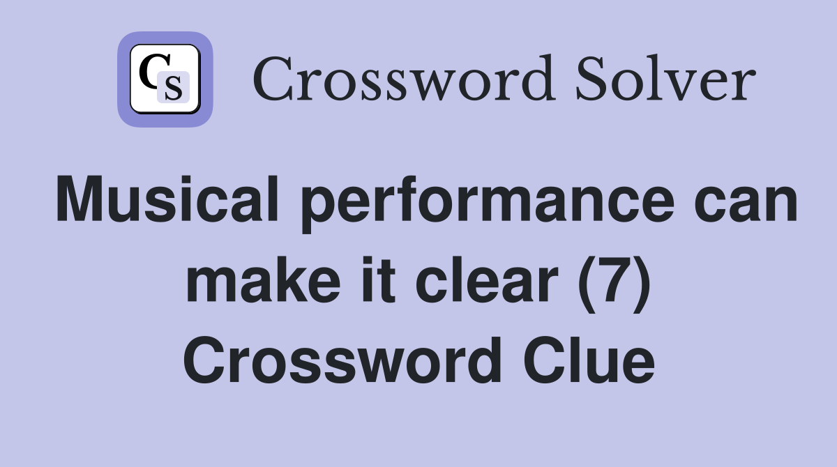 Musical performance can make it clear (7) Crossword Clue