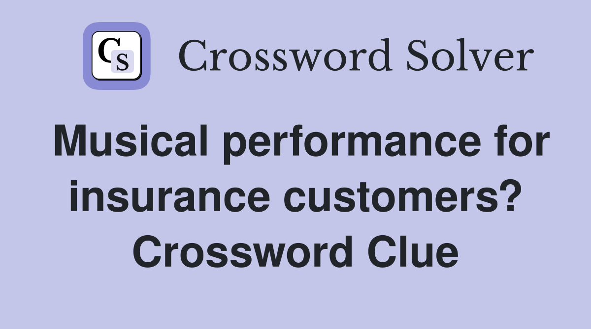 Musical performance for insurance customers? Crossword Clue
