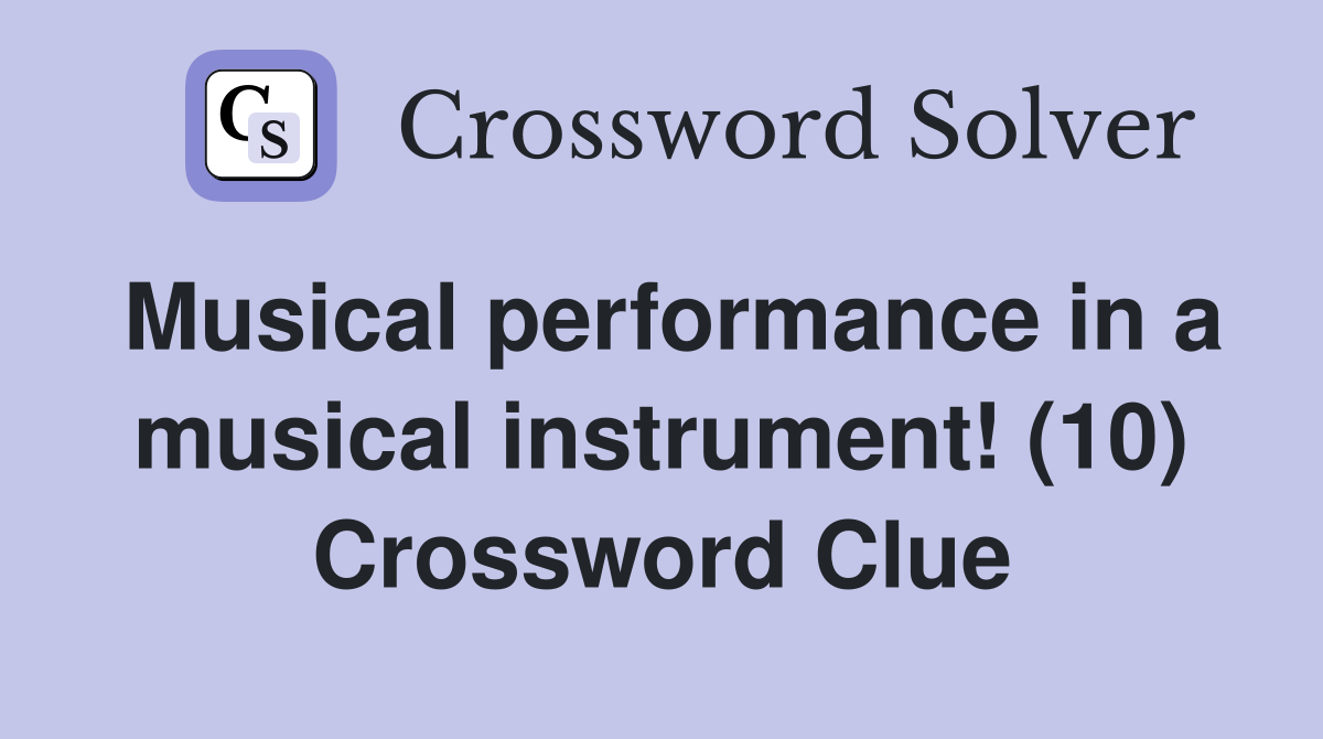 Musical performance in a musical instrument! (10) Crossword Clue