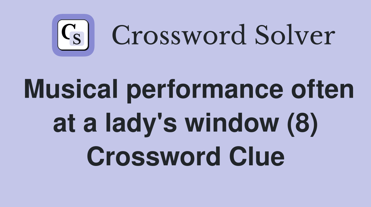 Musical performance often at a lady's window (8) Crossword Clue