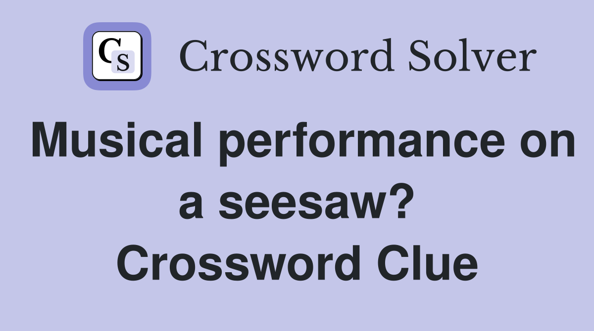 Musical performance on a seesaw? Crossword Clue