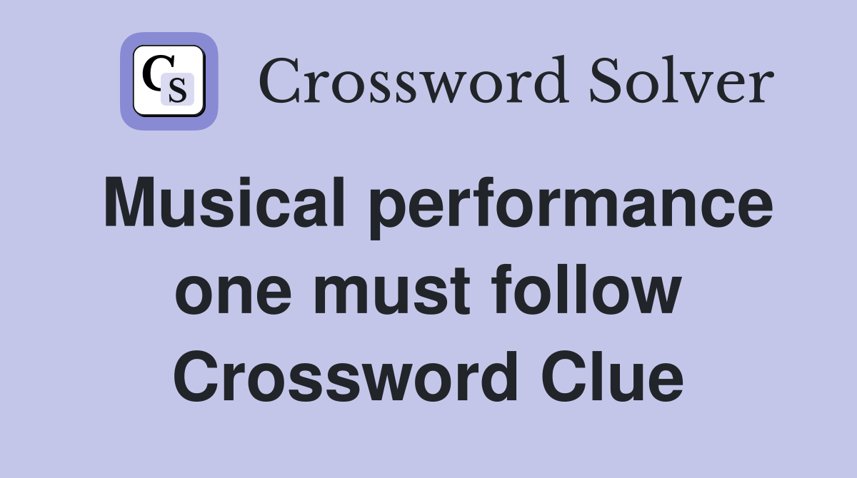 Musical performance one must follow Crossword Clue