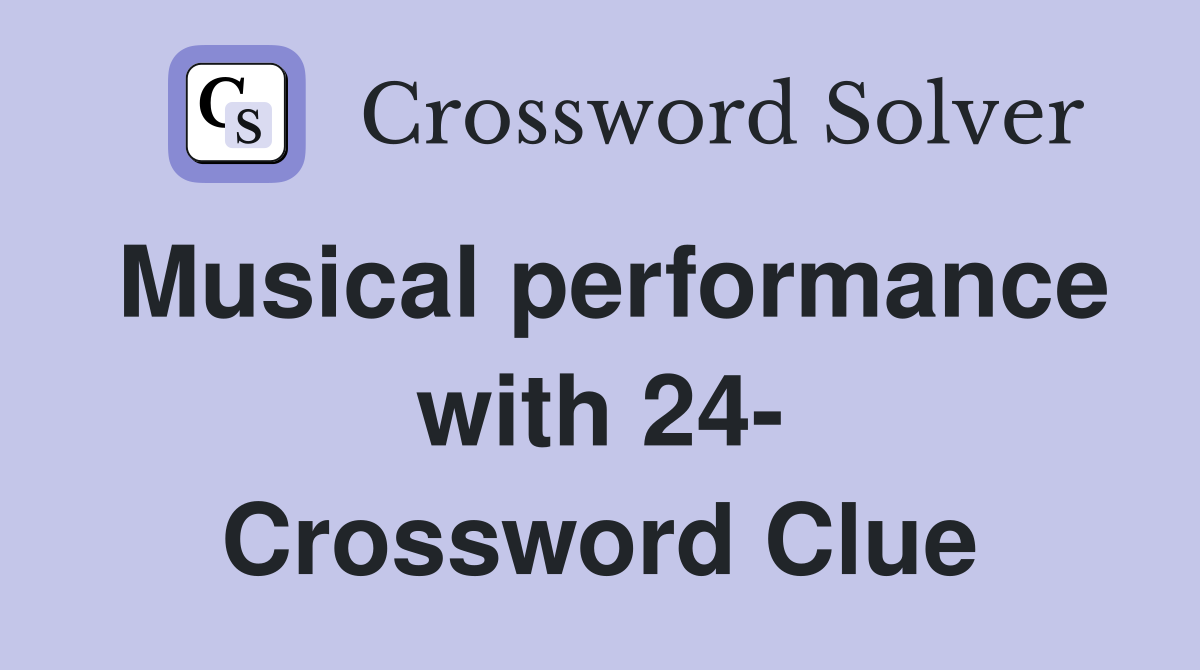 Musical performance with 24- Crossword Clue