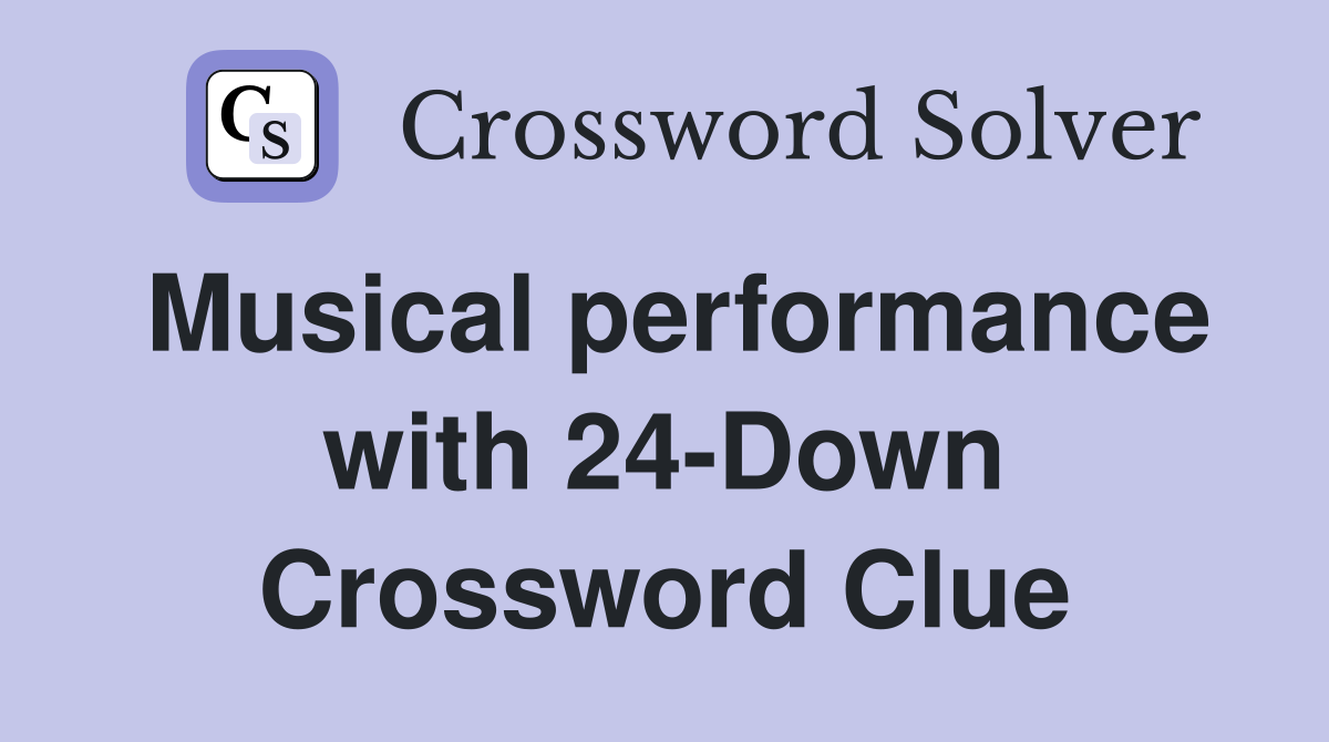 Musical performance with 24-Down Crossword Clue