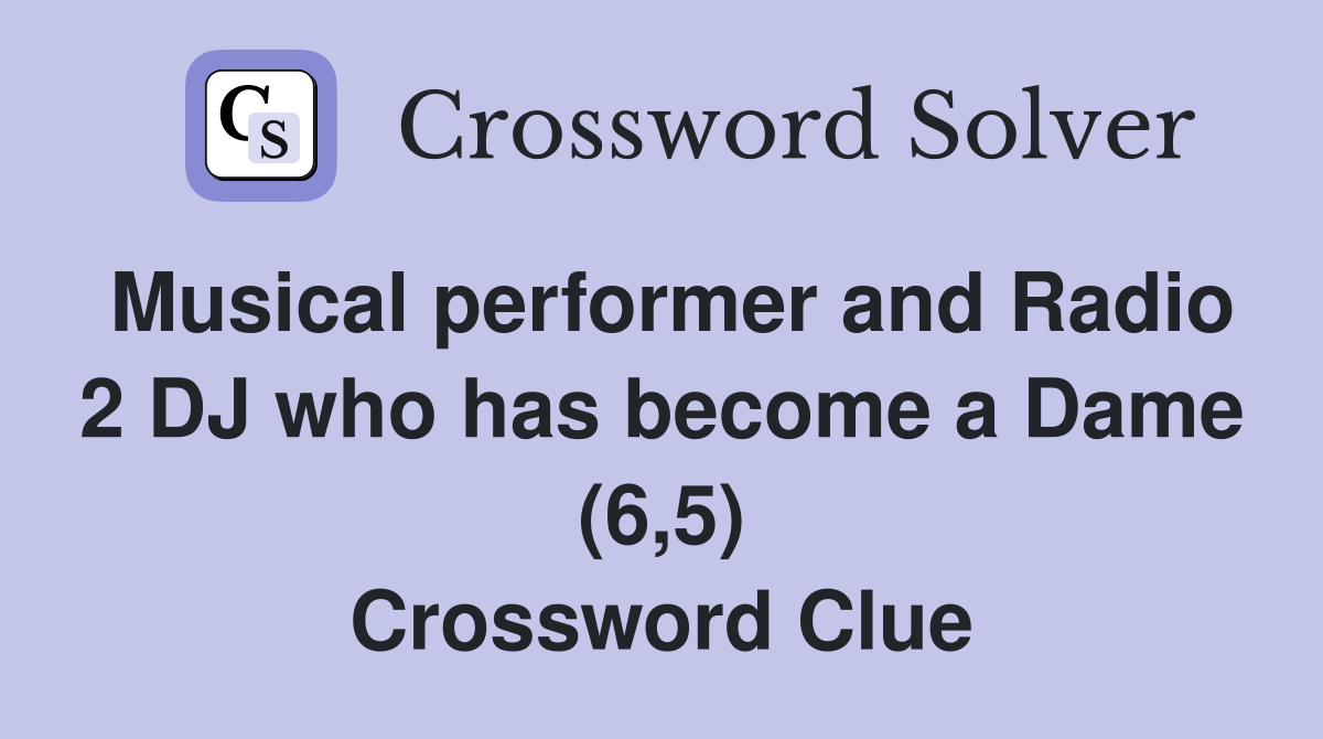 Musical performer and Radio 2 DJ who has become a Dame (6,5) Crossword Clue