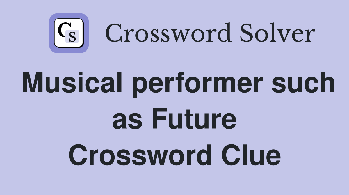 Musical performer such as Future Crossword Clue