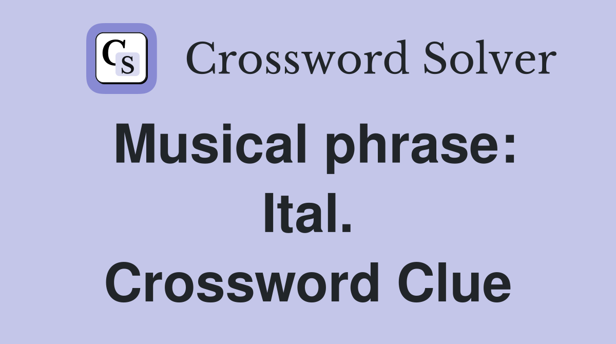 Musical phrase: Ital. Crossword Clue