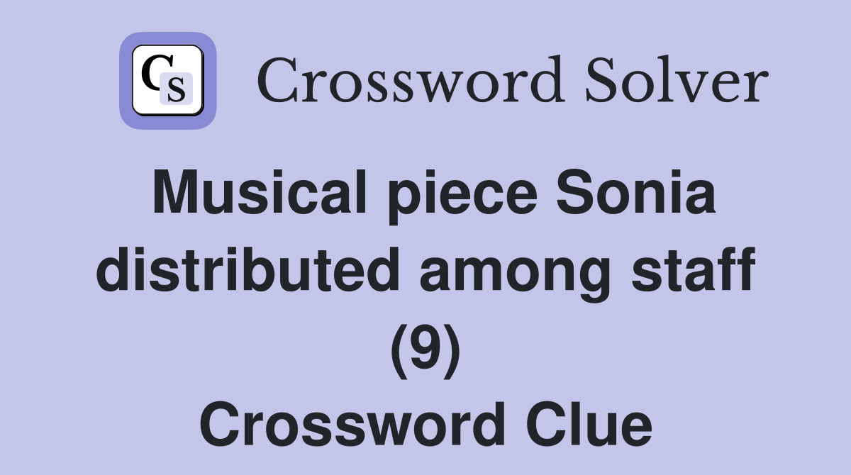 Musical piece Sonia distributed among staff (9) Crossword Clue
