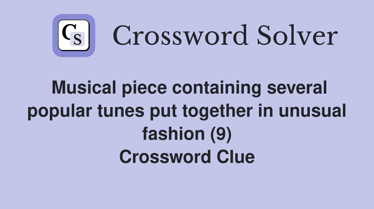 Musical piece containing several popular tunes put together in unusual fashion (9) Crossword Clue