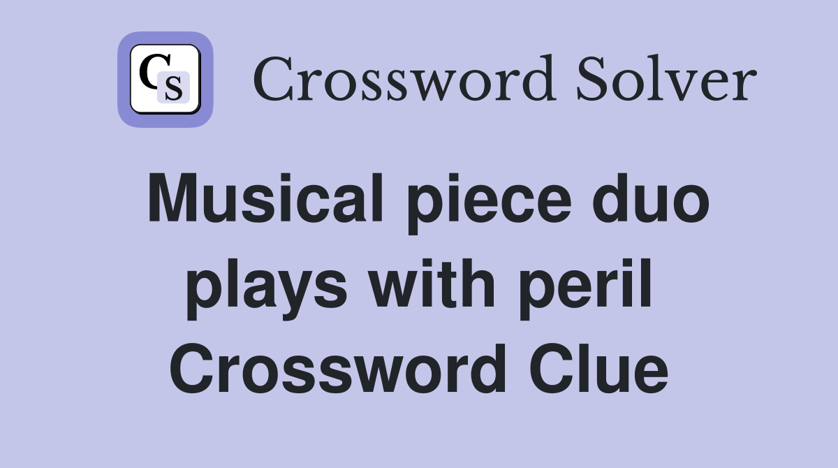 Musical piece duo plays with peril Crossword Clue