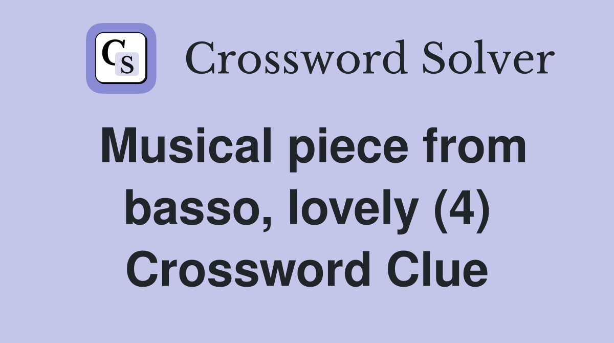 Musical piece from basso, lovely (4) Crossword Clue